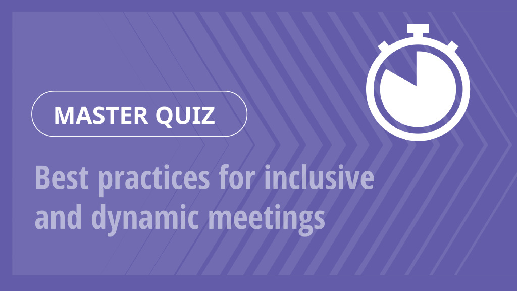 Master Quiz – Best practices for inclusive and dynamic meetings