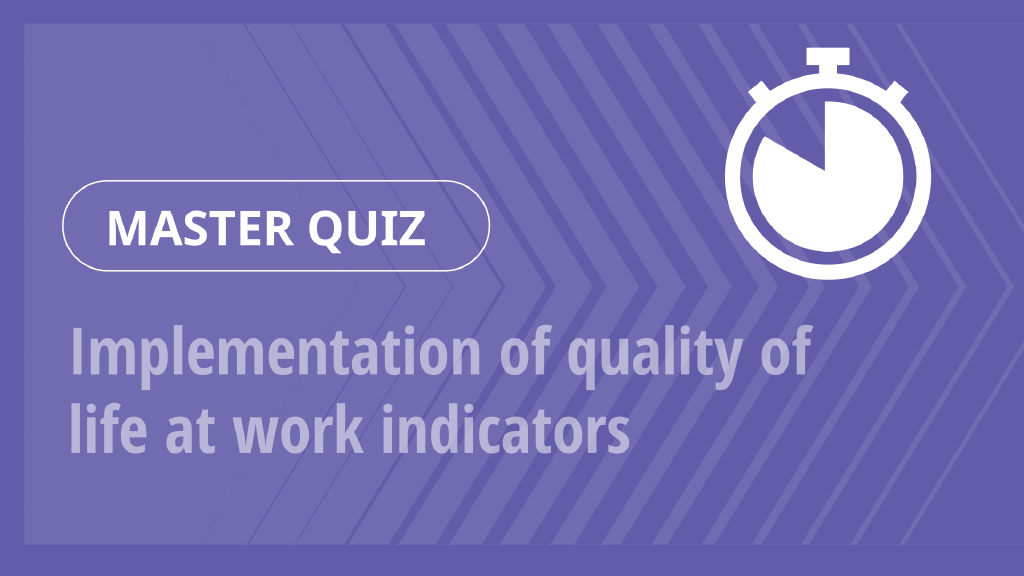 Master Quiz – Implementation of quality of life at work indicators
