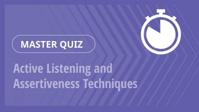 Master Quiz – Active Listening and Assertiveness Techniques