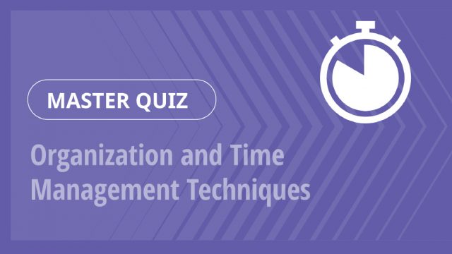 Master Quiz – Organization and Time Management Techniques