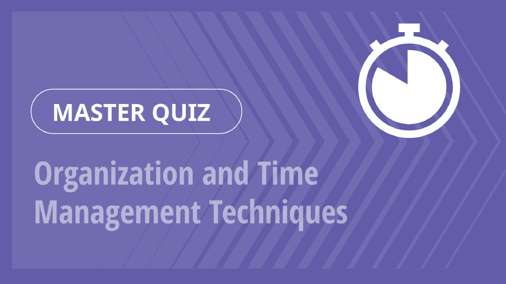 Master Quiz – Organization and Time Management Techniques
