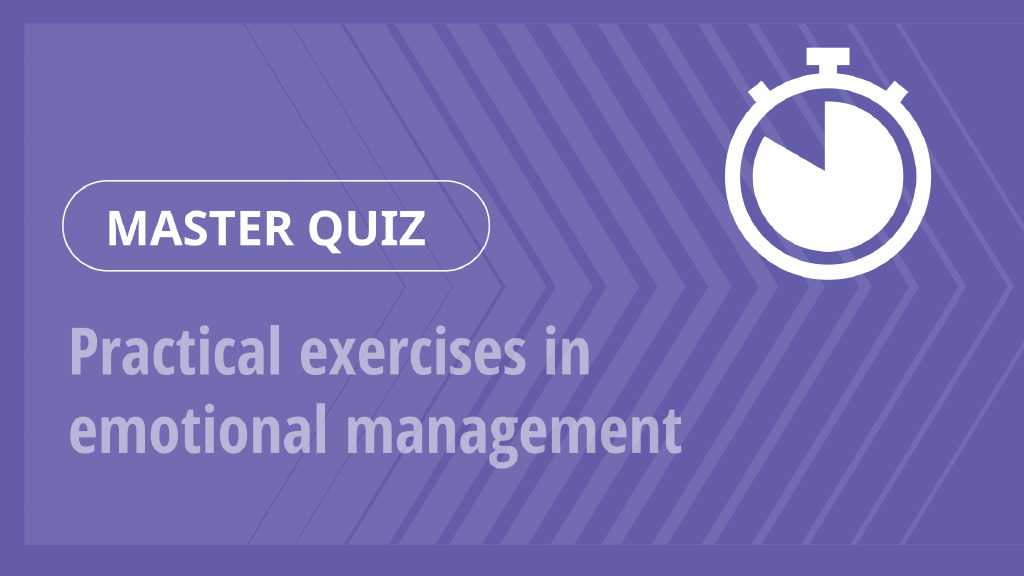 Master Quiz – Practical exercises in emotional management