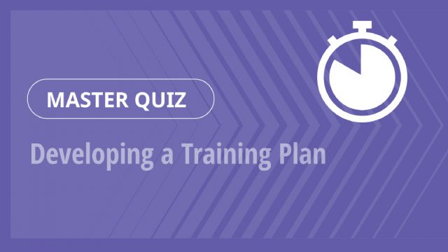 Master Quiz – Developing a Training Plan