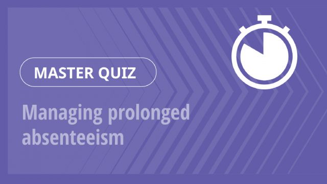 Master Quiz – Managing prolonged absenteeism