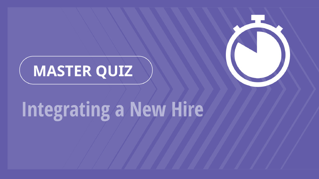 Master Quiz – Integrating a New Hire