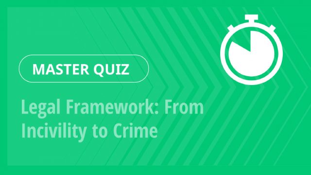 Master Quiz – Legal Framework: From Incivility to Crime