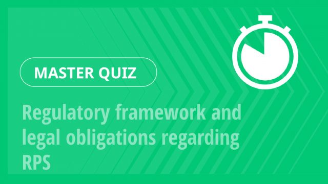 Master Quiz – Regulatory framework and legal obligations regarding RPS
