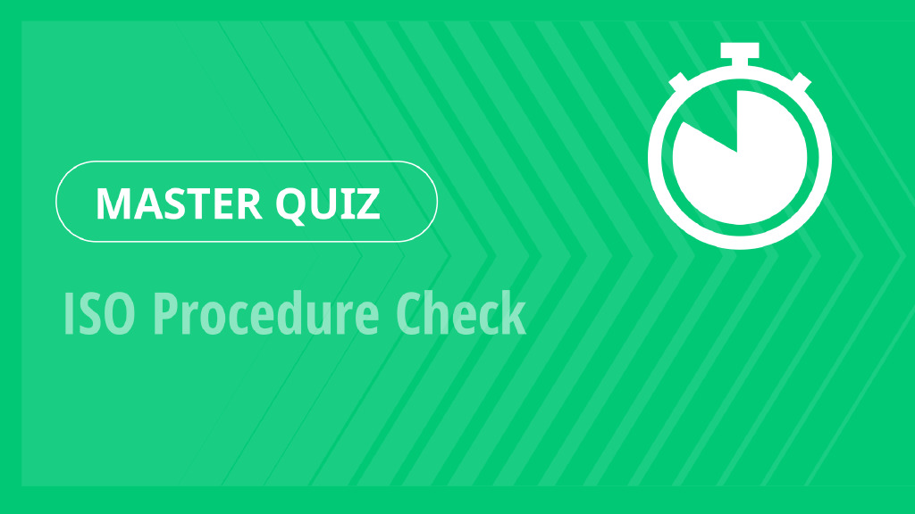 Master Quiz – ISO Procedure Check
