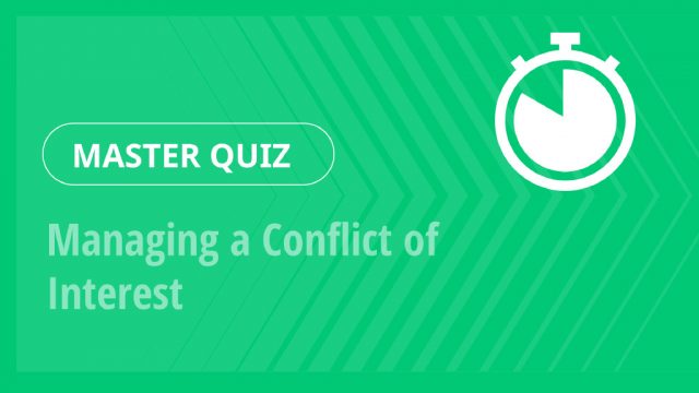 Master Quiz – Managing a Conflict of Interest