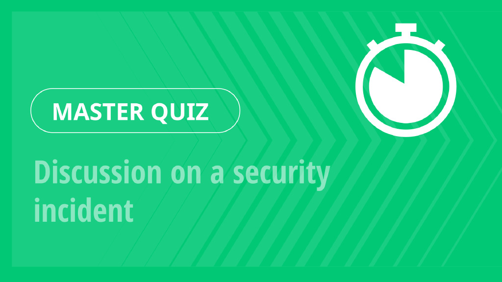 Master Quiz – Discussion on a security incident