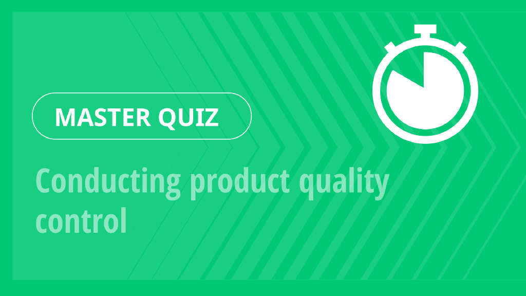 Master Quiz – Conducting product quality control