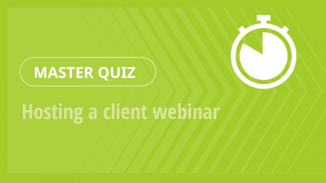Master Quiz – Hosting a client webinar