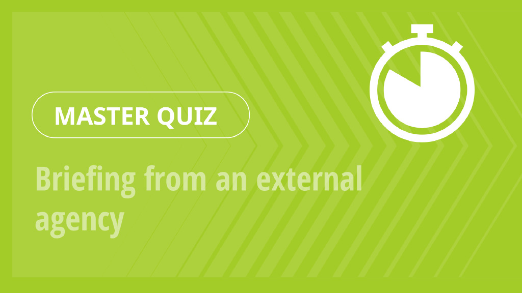 Master Quiz – Briefing from an external agency