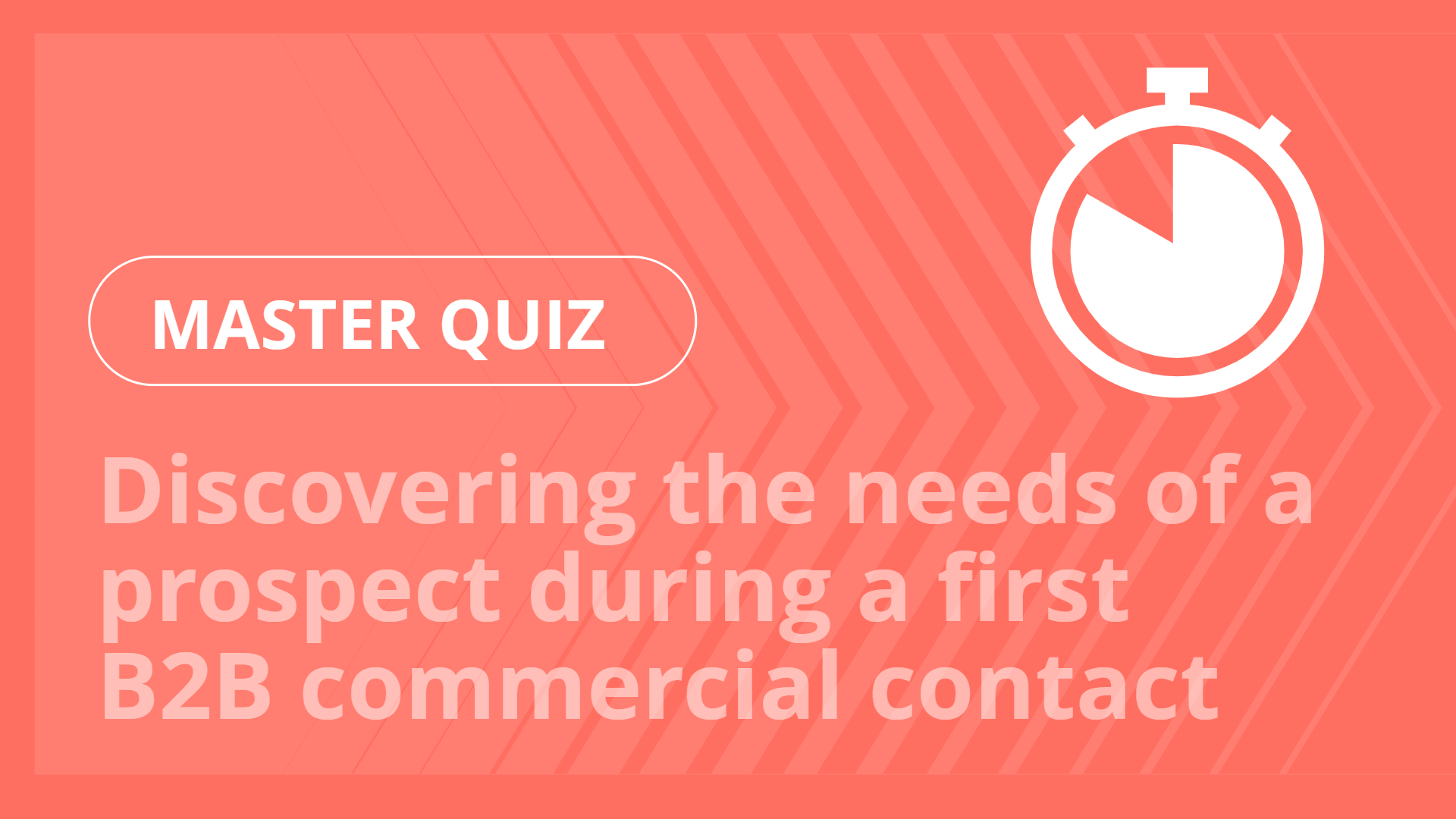 Master quiz - Discovering the needs of a prospect during a first B2B commercial contact