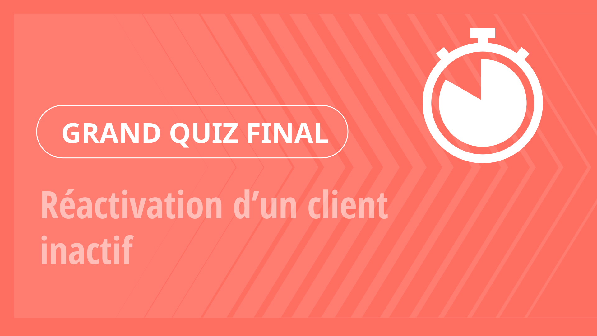 Grand Quiz - Réactivation d’un client inactif