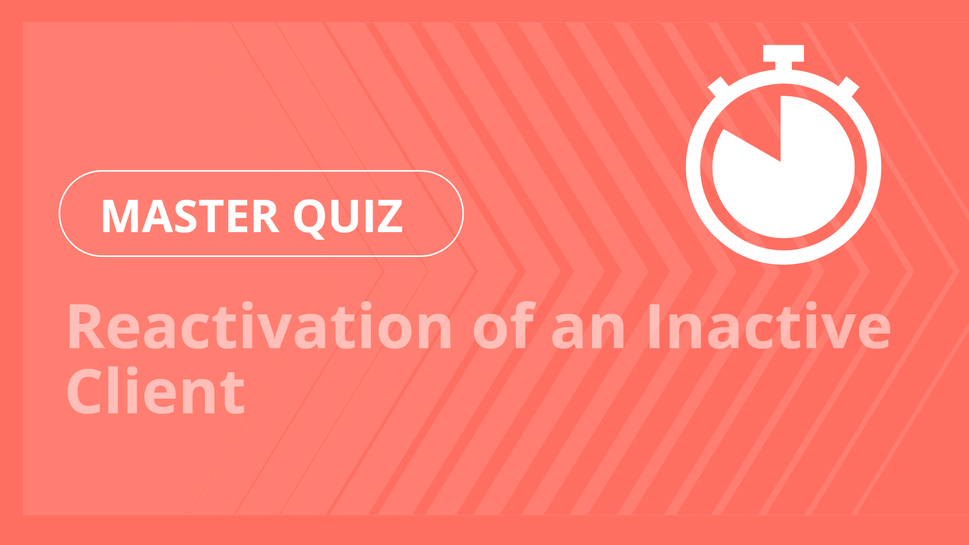 Master quiz - Reactivation of an Inactive Client