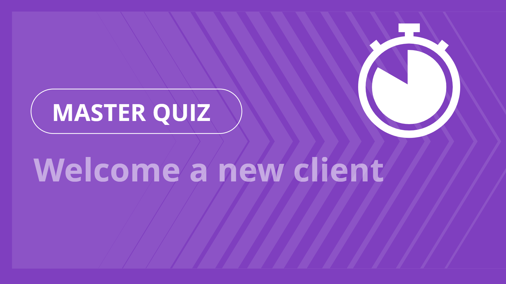 Master quiz - Welcome a new client