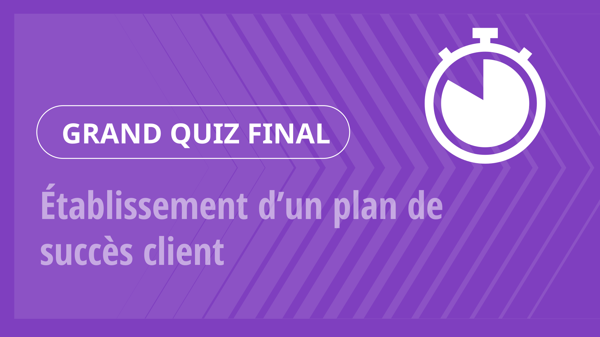 Grand Quiz - Établissement d’un plan de succès client