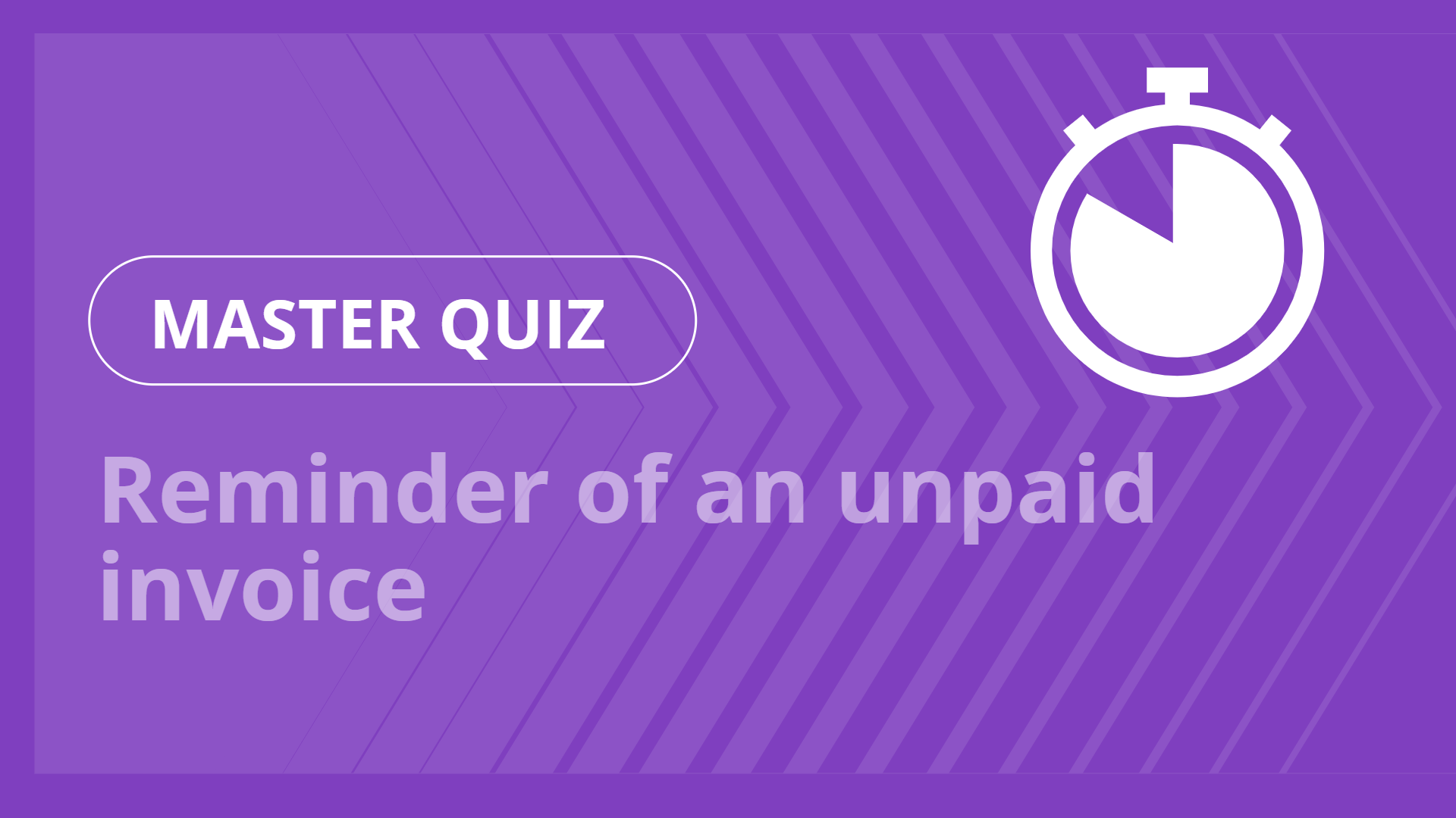 Master quiz - Reminder of an unpaid invoice