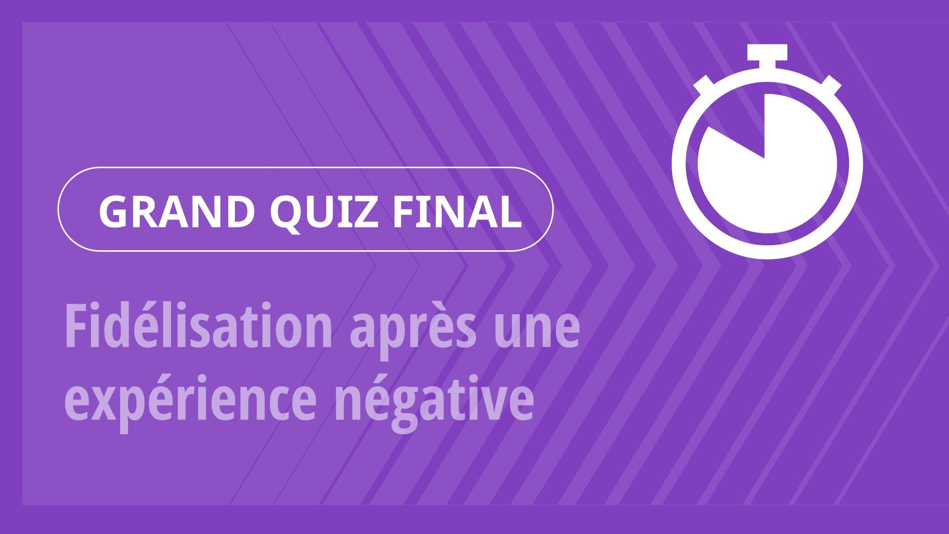 Grand Quiz - Fidélisation après une expérience négative