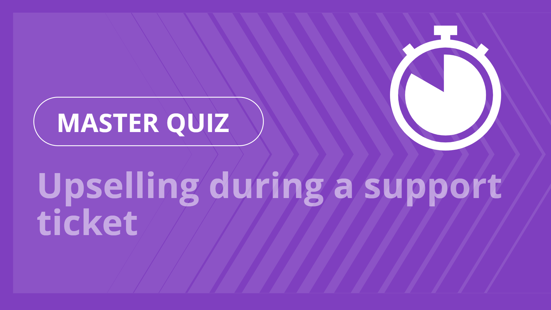 Master quiz - Upselling during a support ticket