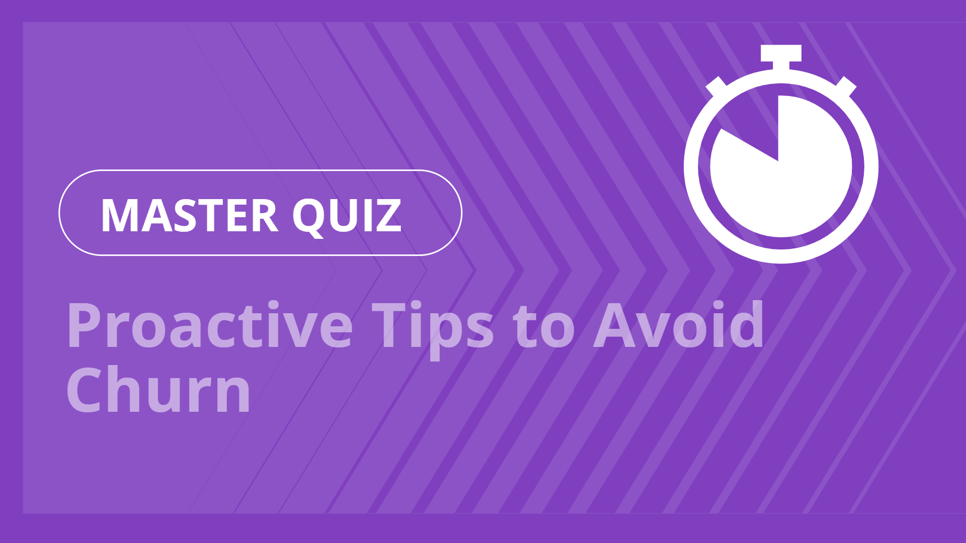 Master quiz - Proactive Tips to Avoid Churn