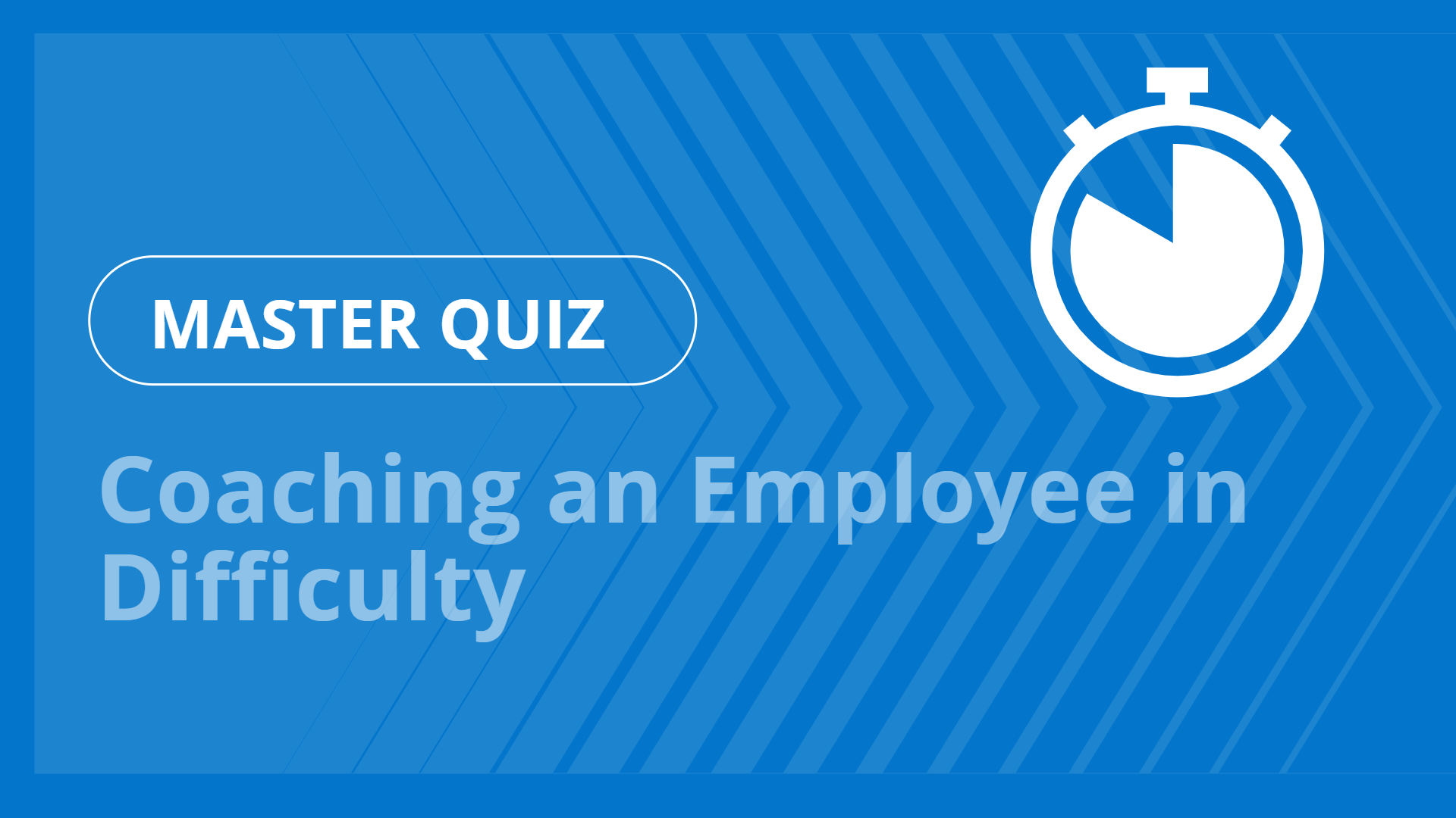 Master quiz - Coaching an Employee in Difficulty