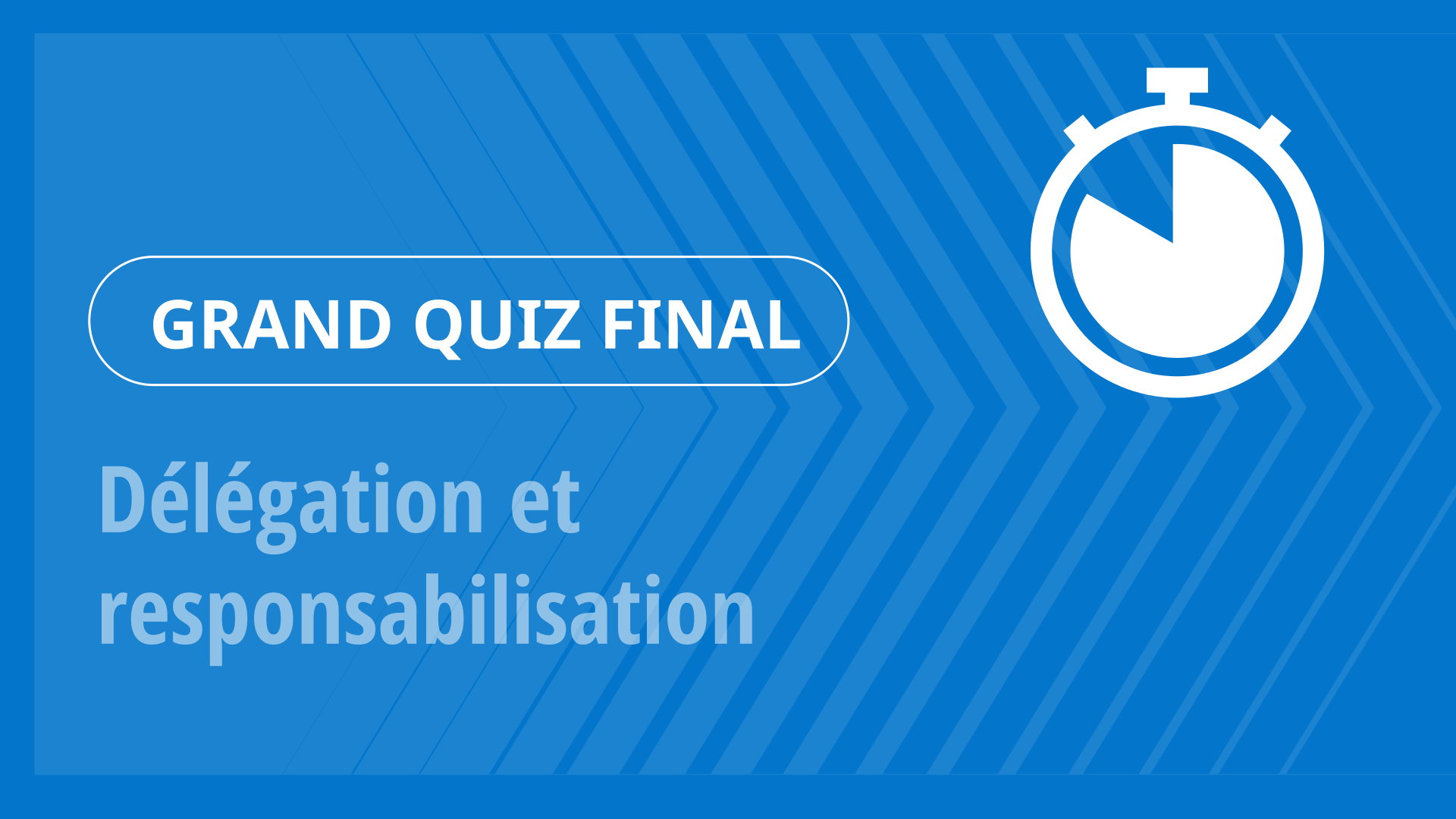 Grand Quiz - Délégation et responsabilisation