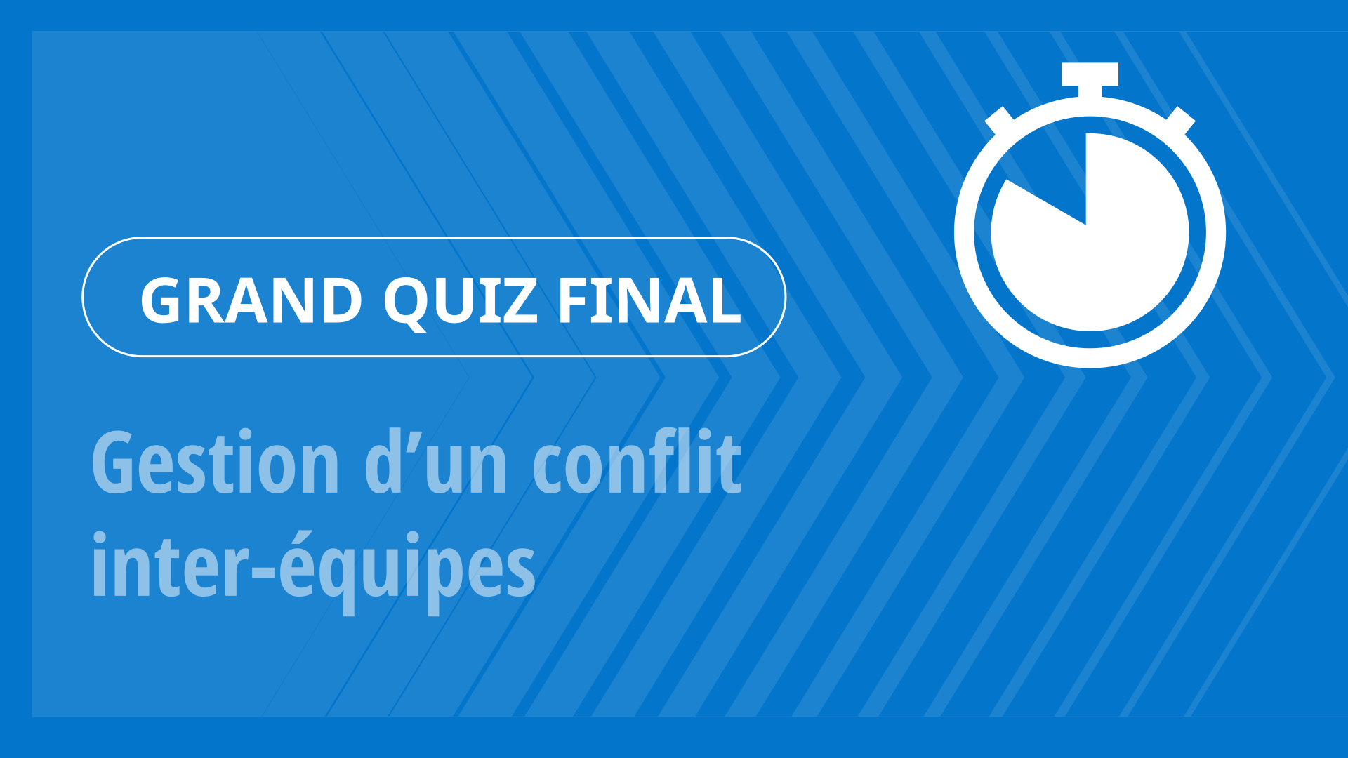 Grand Quiz - Gestion d’un conflit inter‑équipes