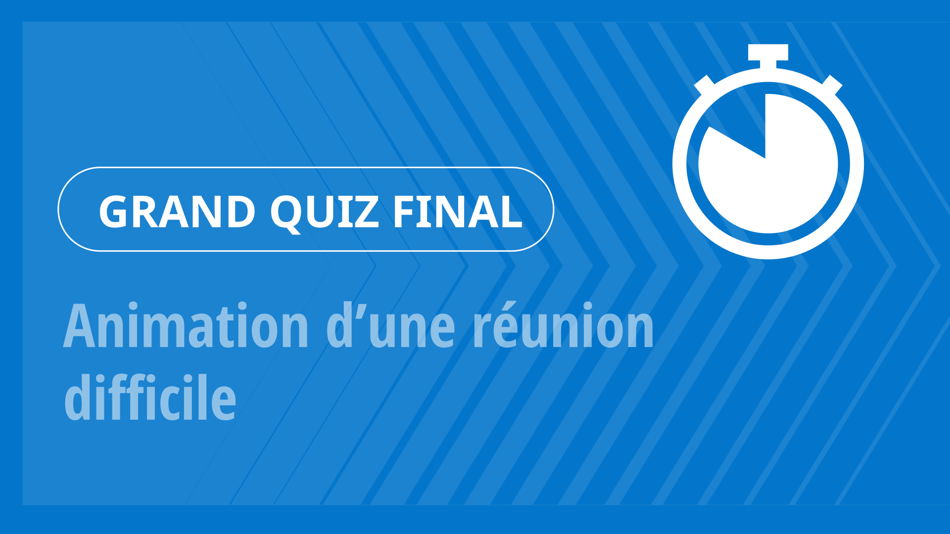 Grand Quiz - Animation d’une réunion difficile
