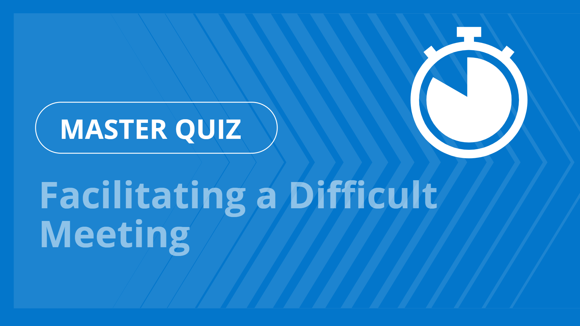 Master quiz - Facilitating a Difficult Meeting