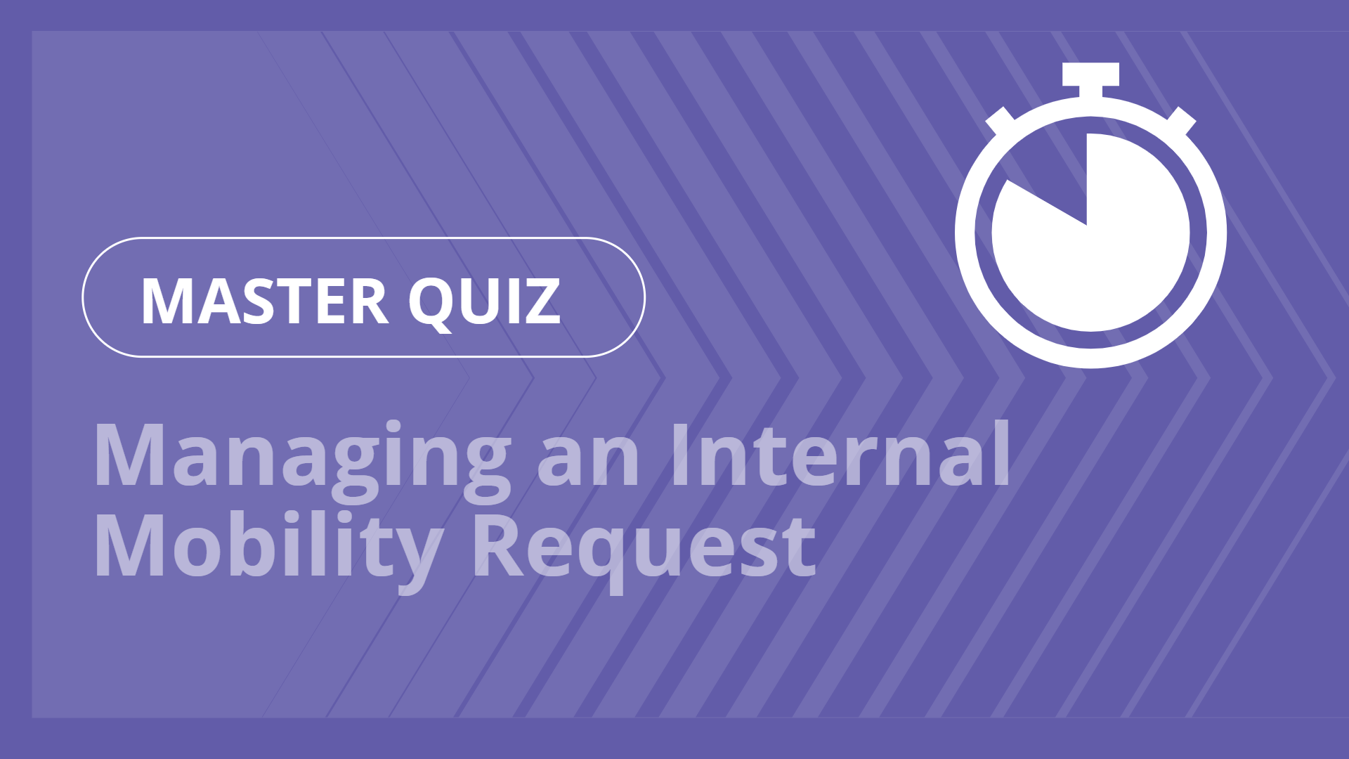 Master quiz - Managing an Internal Mobility Request