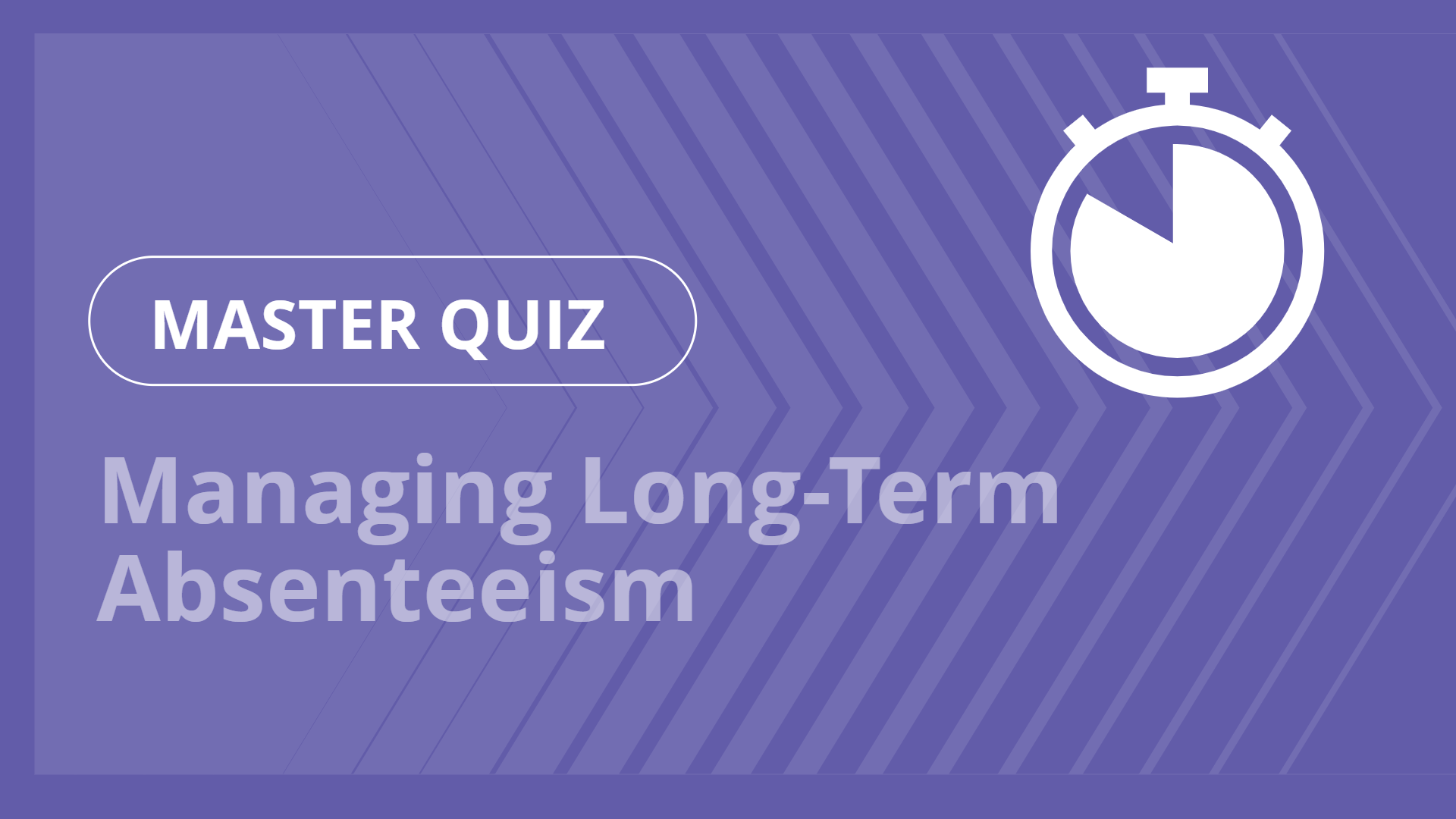 Master quiz - Managing Long-Term Absenteeism