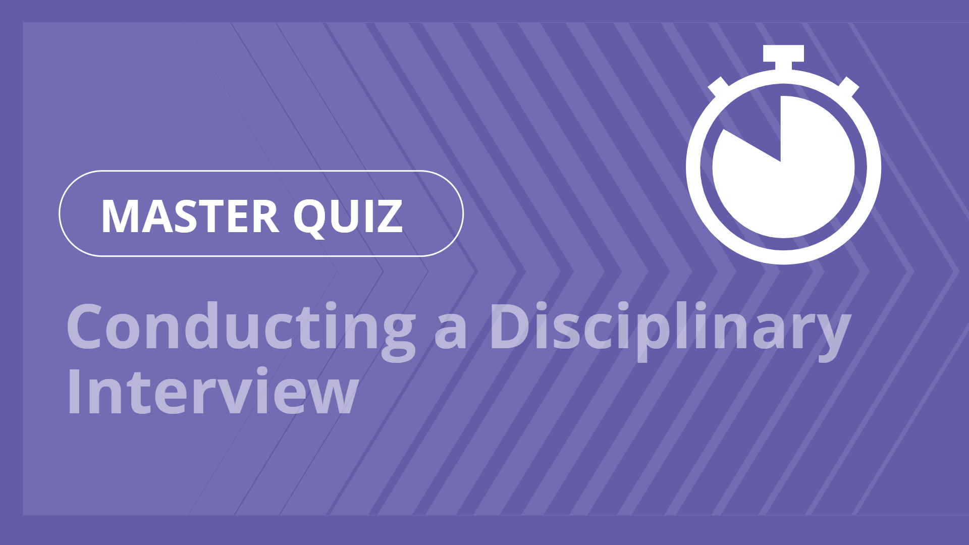 Master quiz - Conducting a Disciplinary Interview