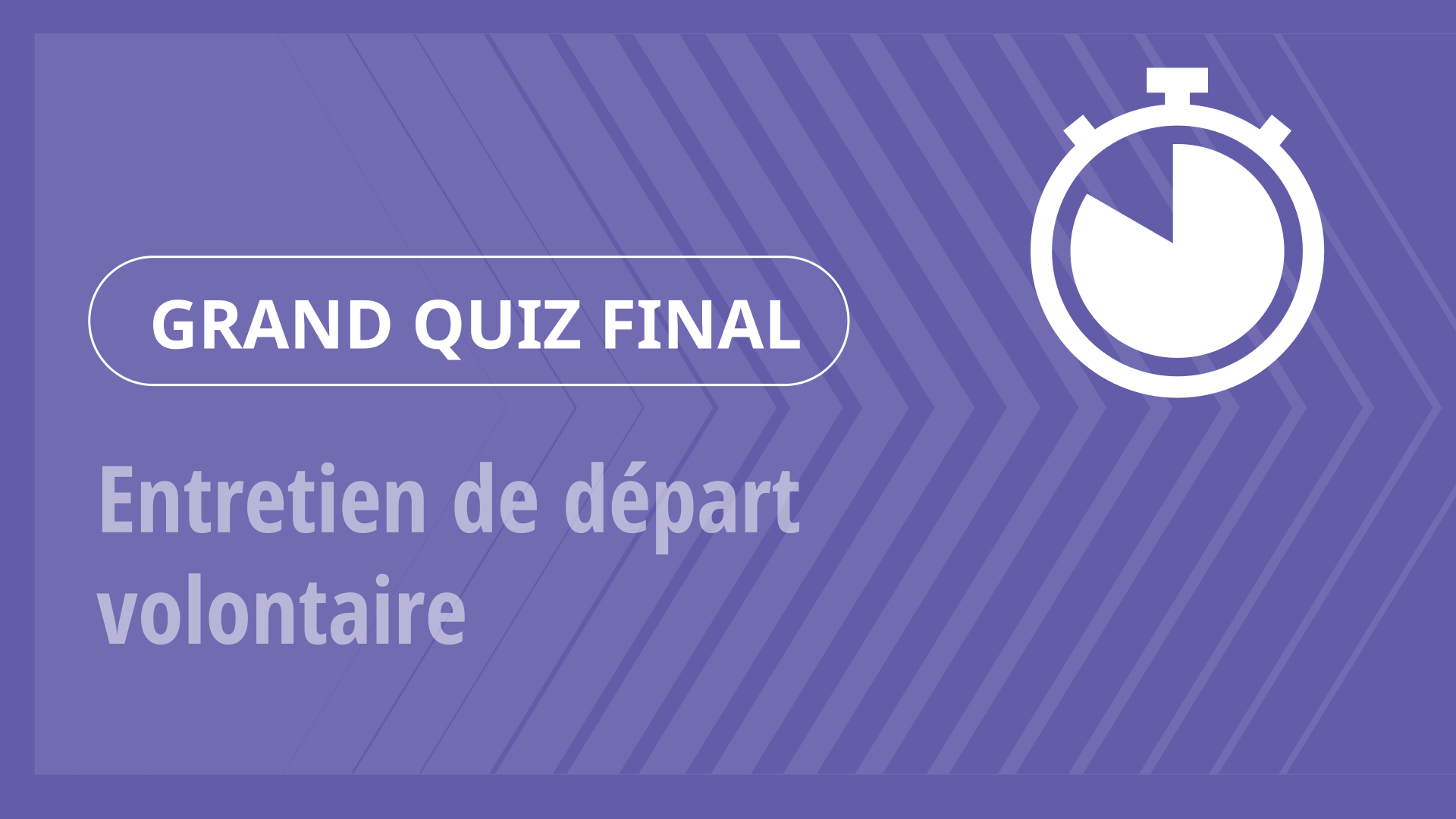 Grand Quiz - Entretien de départ volontaire