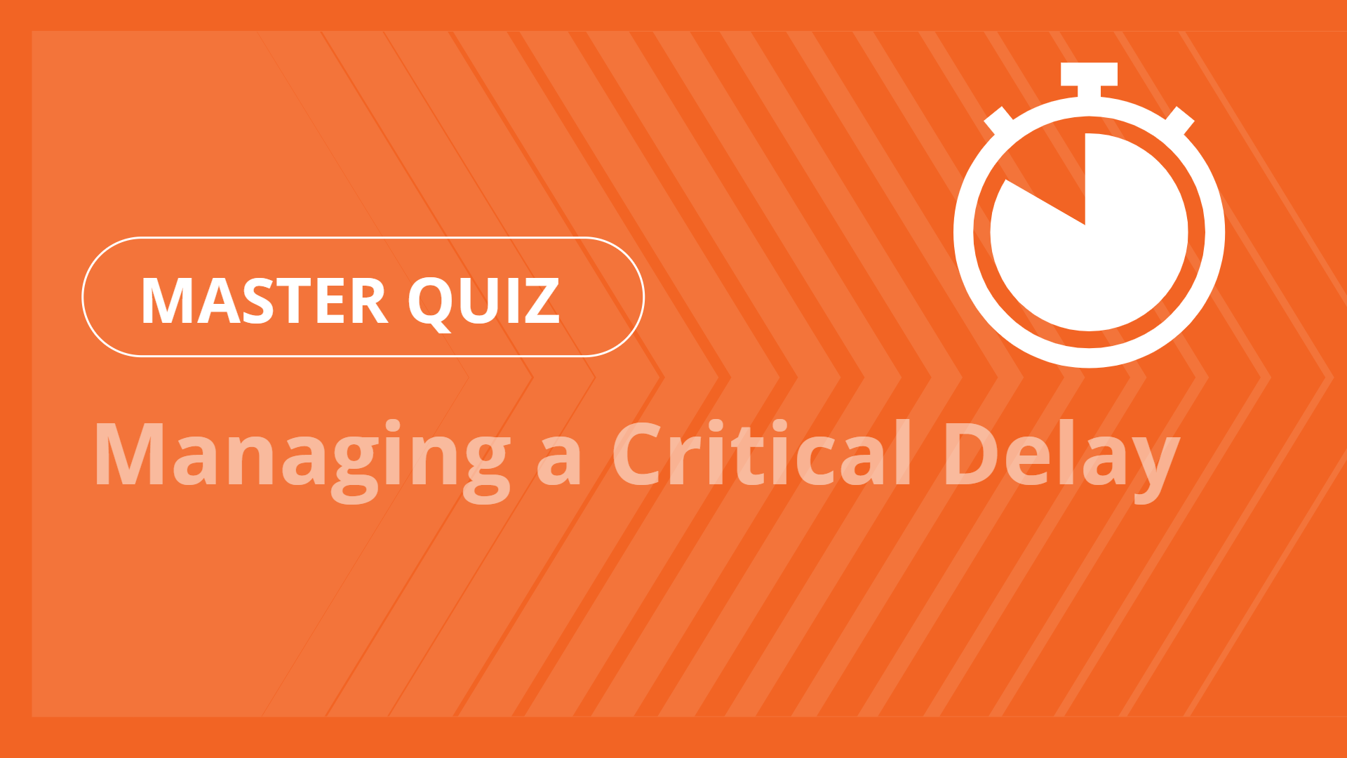 Master quiz - Managing a Critical Delay