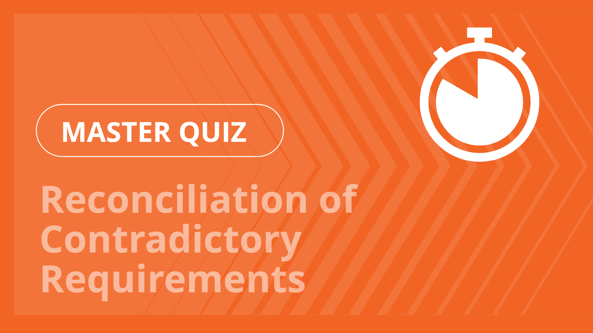 Master quiz - Reconciliation of Contradictory Requirements