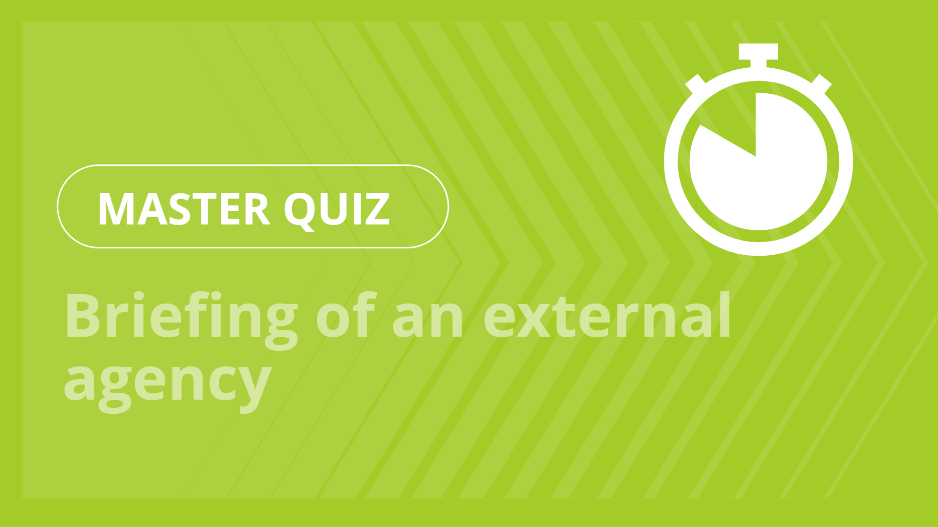 Master quiz - Briefing of an external agency