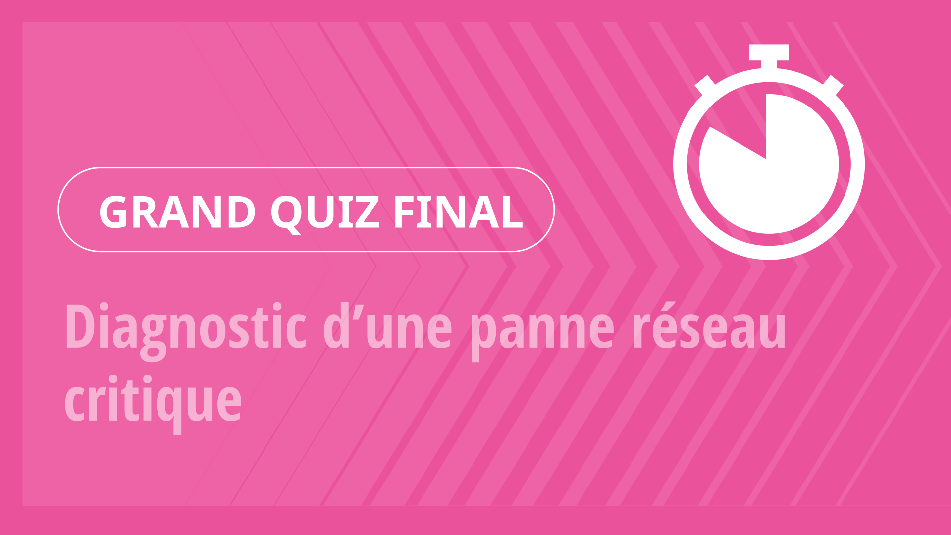 Grand Quiz - Diagnostic d’une panne réseau critique