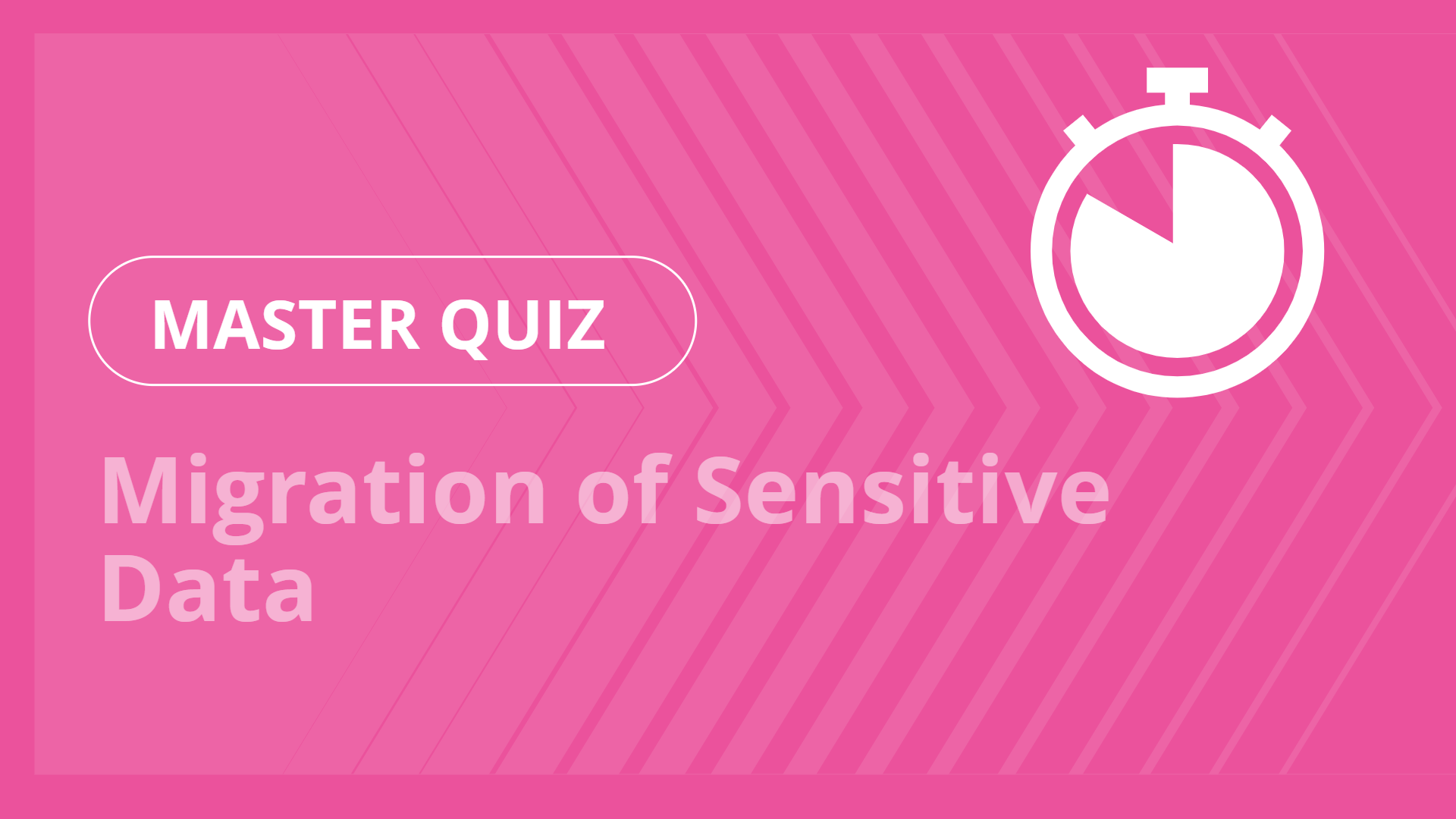 Master quiz - Migration of Sensitive Data