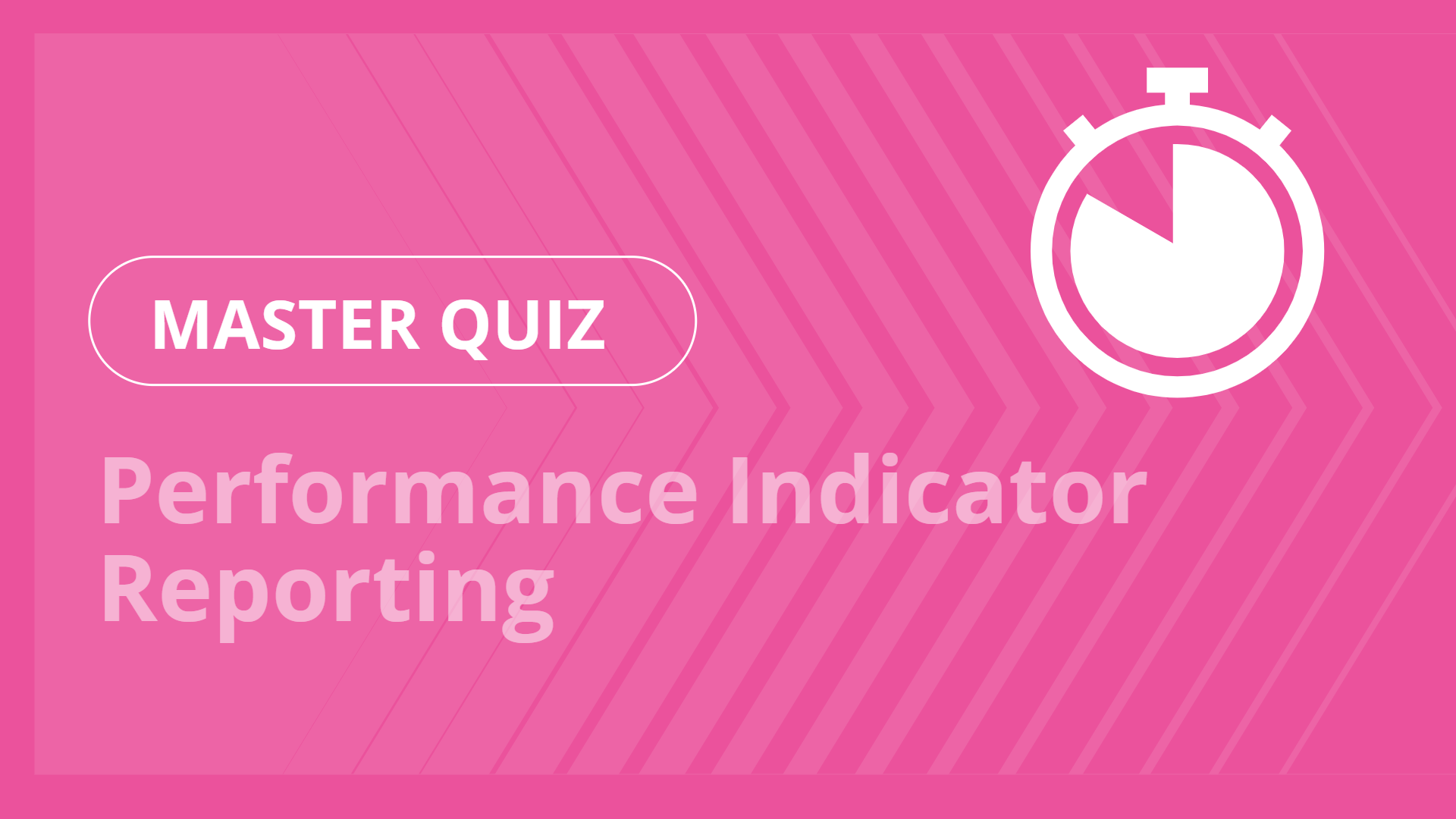 Master quiz - Performance Indicator Reporting
