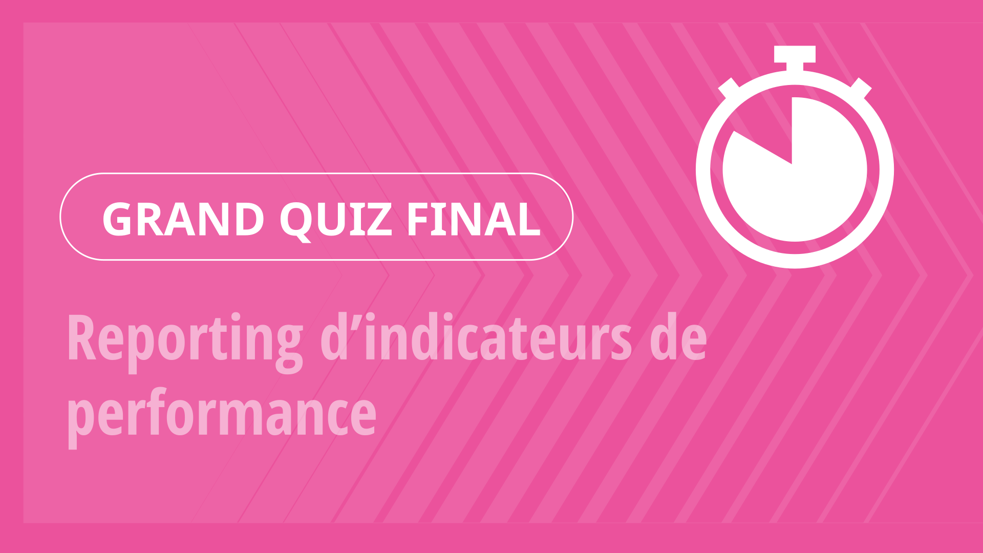 Grand Quiz - Reporting d’indicateurs de performance