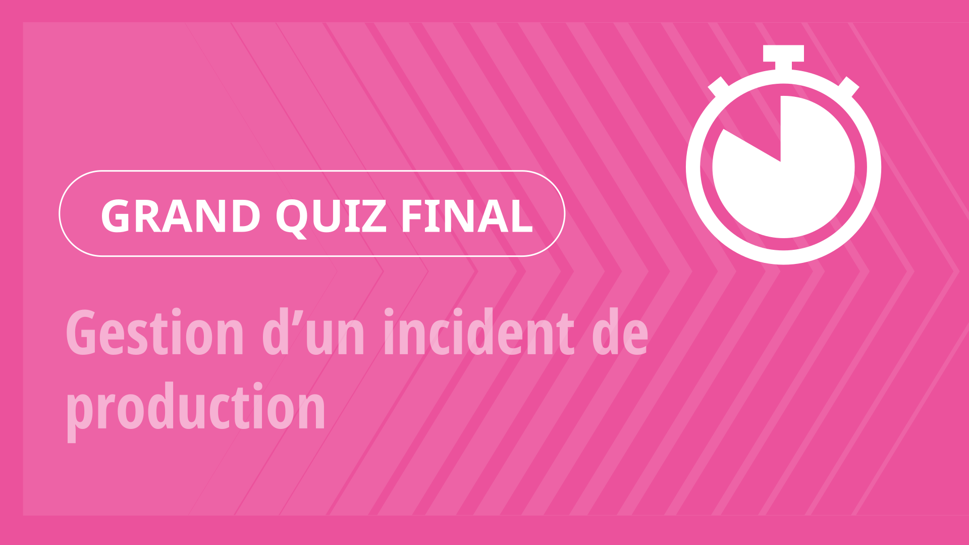 Grand Quiz - Gestion d’un incident de production