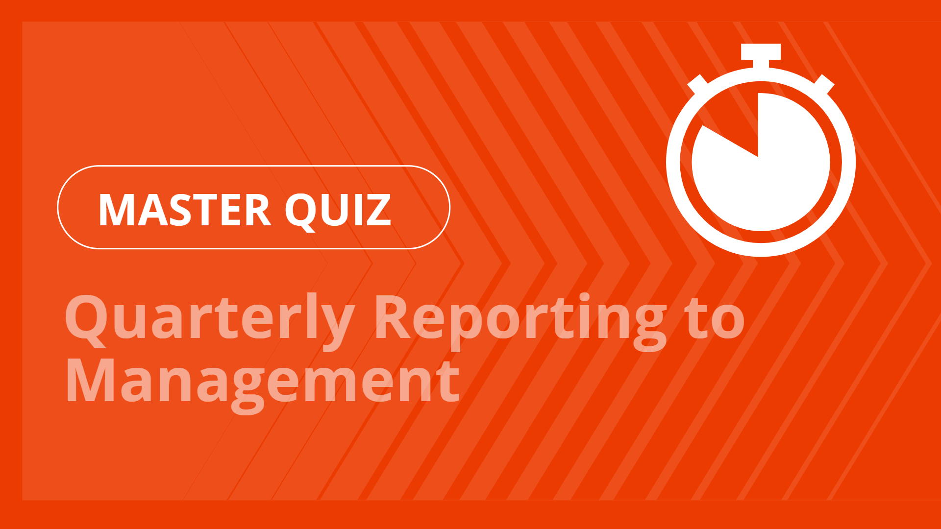 Master quiz - Quarterly Reporting to Management