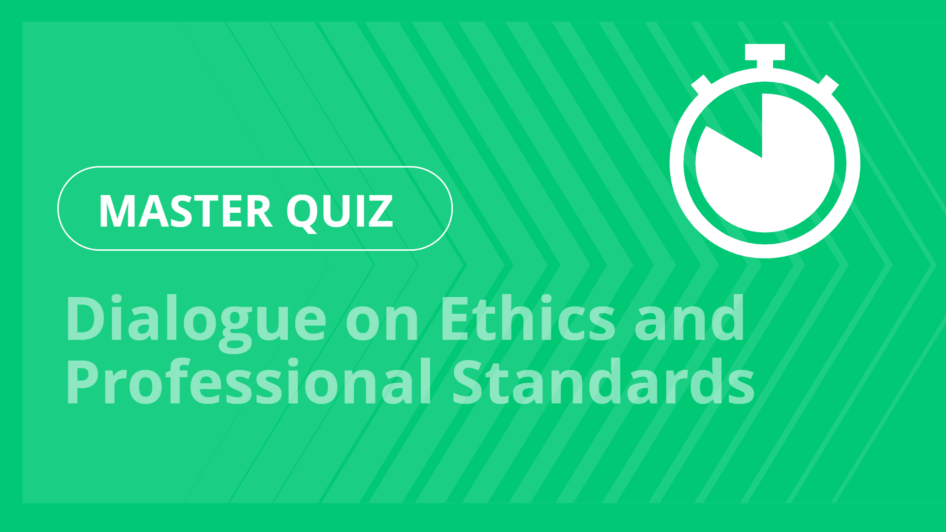 Master quiz - Dialogue on Ethics and Professional Standards