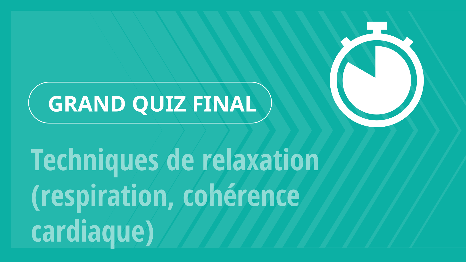 Grand Quiz - Techniques de relaxation (respiration, cohérence cardiaque)