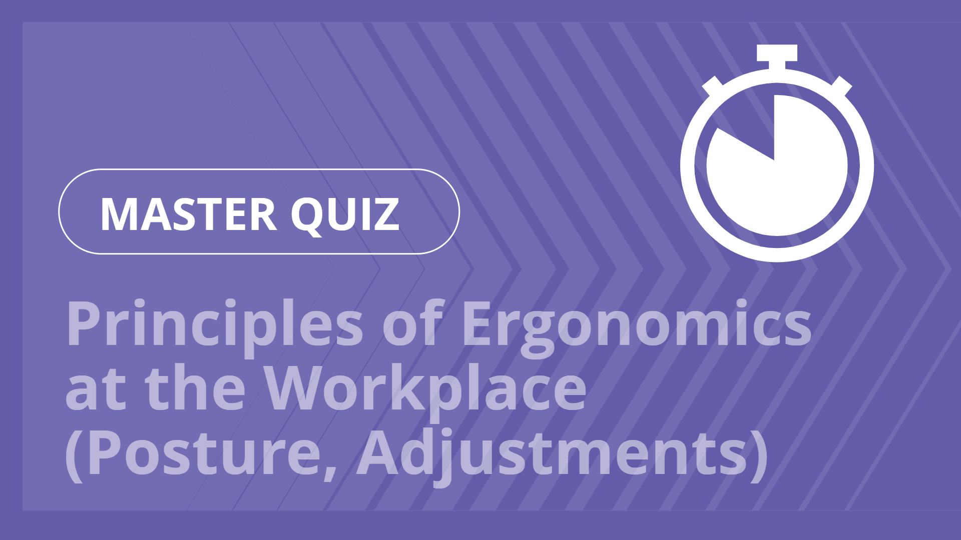 Master quiz - Principles of Ergonomics at the Workplace (Posture, Adjustments)