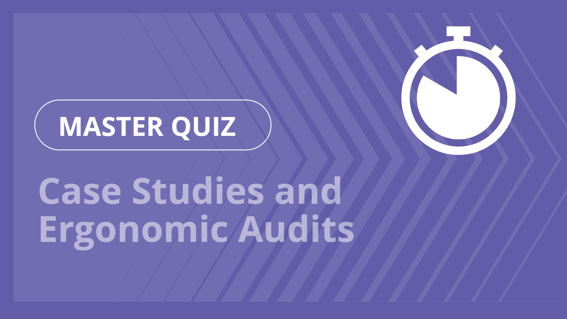 Master quiz - Case Studies and Ergonomic Audits