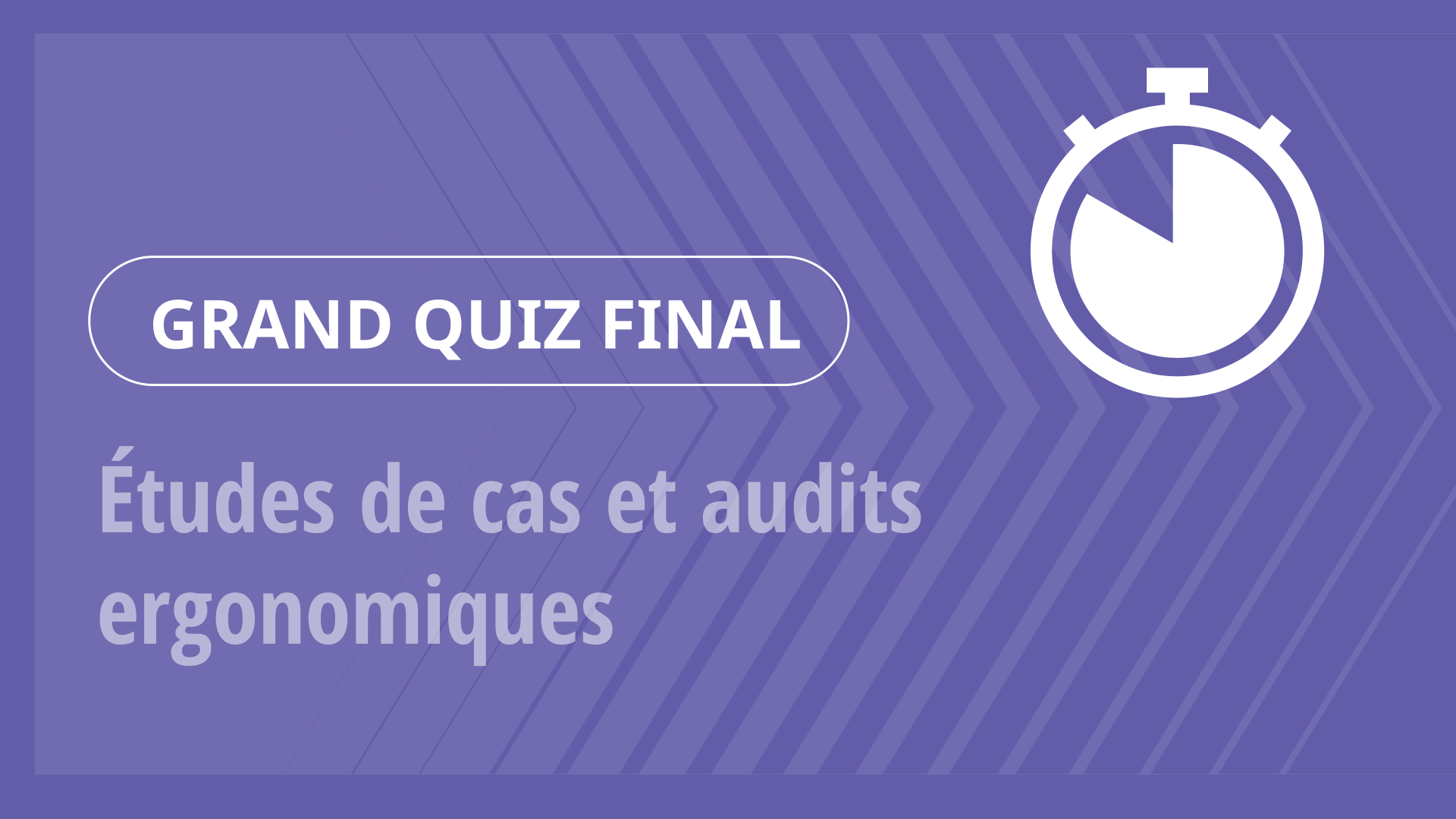 Grand Quiz - Études de cas et audits ergonomiques