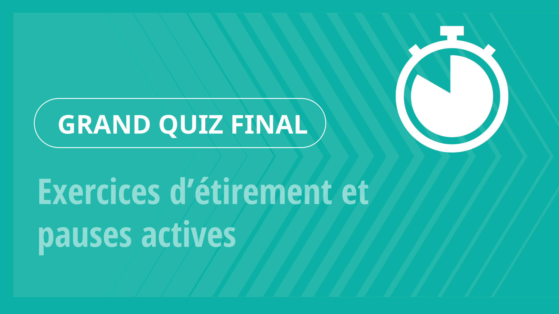 Grand Quiz - Exercices d’étirement et pauses actives